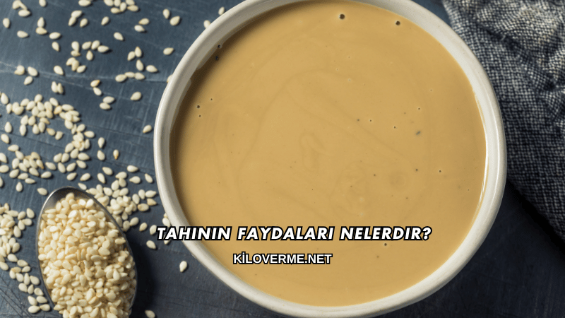 Tahinin Faydaları Nelerdir?