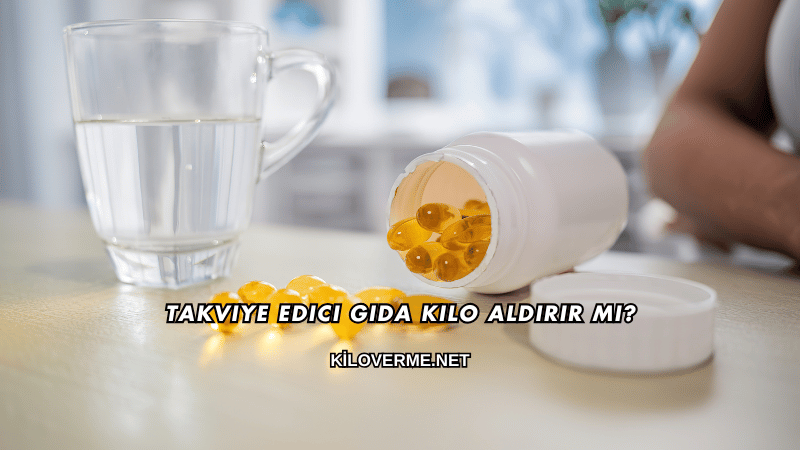Takviye Edici Gıda Kilo Aldırır mı?