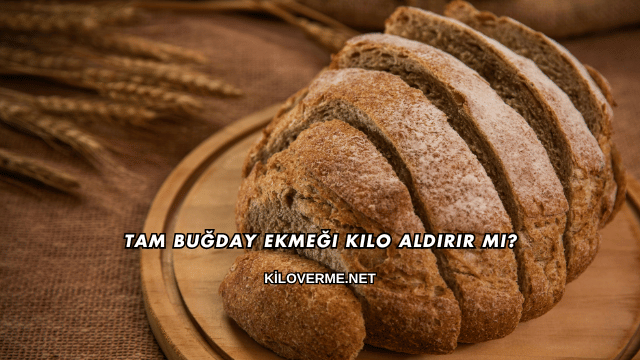 Tam Buğday Ekmeği Kilo Aldırır mı?