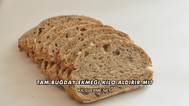 Tam Buğday Ekmeği Kilo Aldırır mı?
