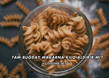 Tam Buğday Makarna Kilo Aldırır mı?