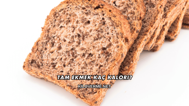 Tam Ekmek Kaç Kalori?