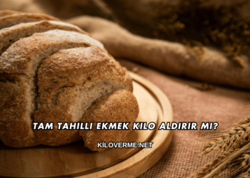 Tam Tahıllı Ekmek Kilo Aldırır mı?