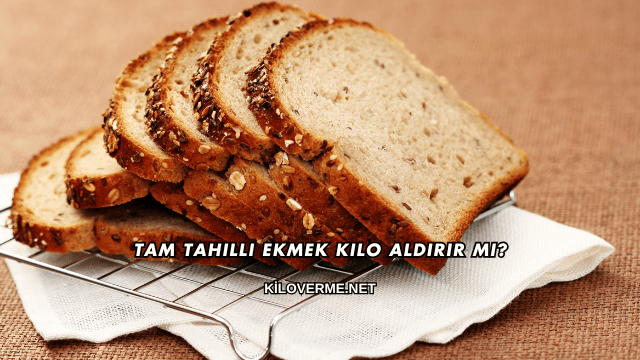 Tam Tahıllı Ekmek Kilo Aldırır mı?