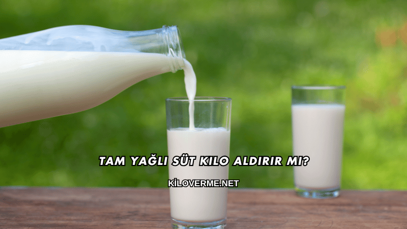 Tam Yağlı Süt Kilo Aldırır mı?