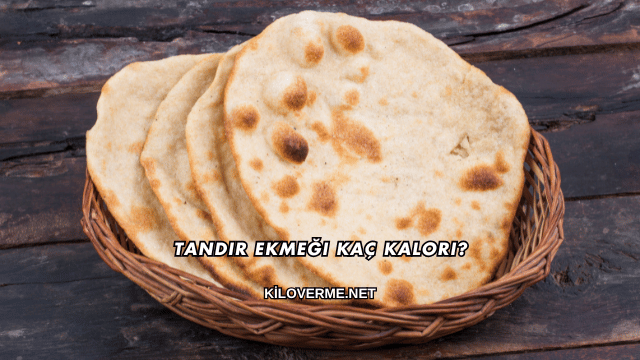 Tandır Ekmeği Kaç Kalori?