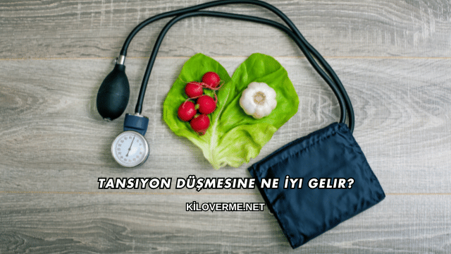 Tansiyon Düşmesine Ne İyi Gelir?