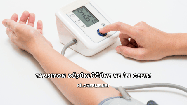 Tansiyon Düşüklüğüne Ne İyi Gelir?