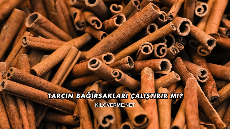 Tarçın Bağırsakları Çalıştırır mı?