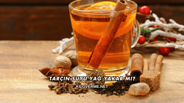 Tarçın Suyu Yağ Yakar mı?