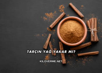 Tarçın Yağ Yakar mı?