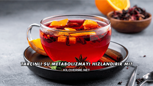 Tarçınlı Su Metabolizmayı Hızlandırır mı?