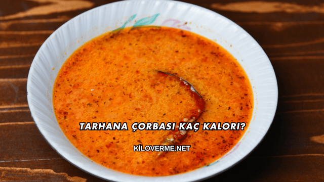Tarhana Çorbası Kaç Kalori?