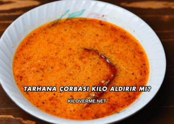 Tarhana Çorbası Kilo Aldırır mı?