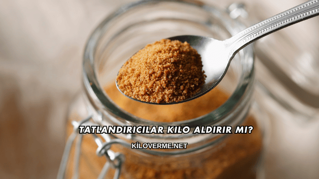 Tatlandırıcılar Kilo Aldırır mı?