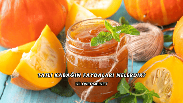 Tatlı Kabağın Faydaları Nelerdir?