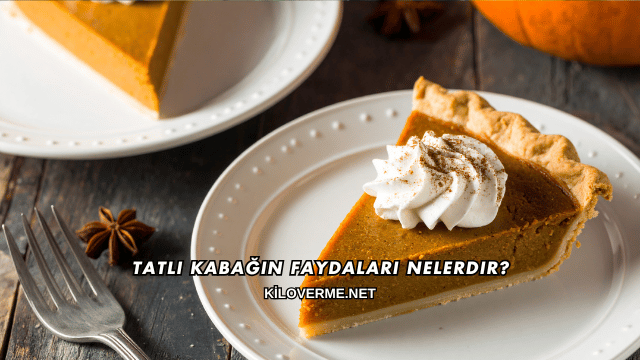 Tatlı Kabağın Faydaları Nelerdir?