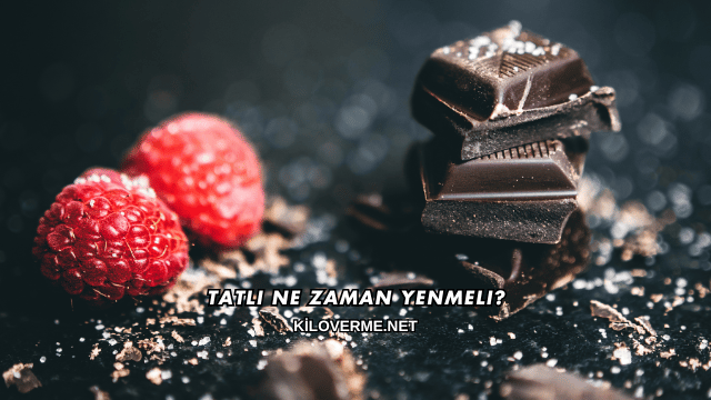 Tatlı Ne Zaman Yenmeli?