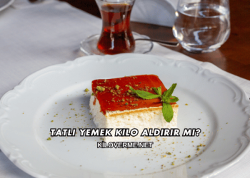 Tatlı Yemek Kilo Aldırır mı?