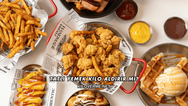 Tatlı Yemek Kilo Aldırır mı?