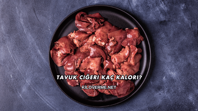 Tavuk Ciğeri Kaç Kalori?