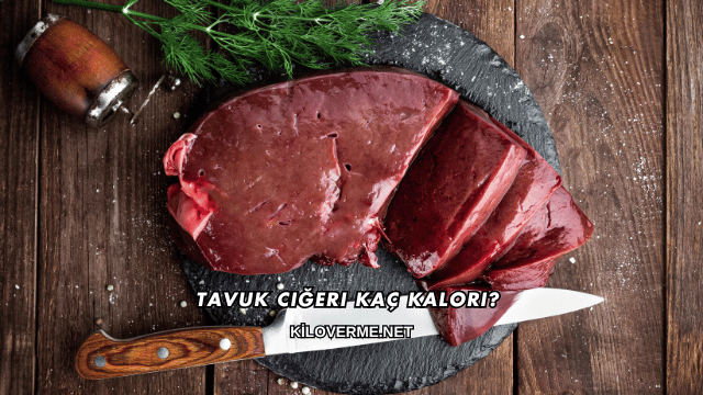 Tavuk Ciğeri Kaç Kalori?