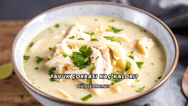 Tavuk Çorbası Kaç Kalori?