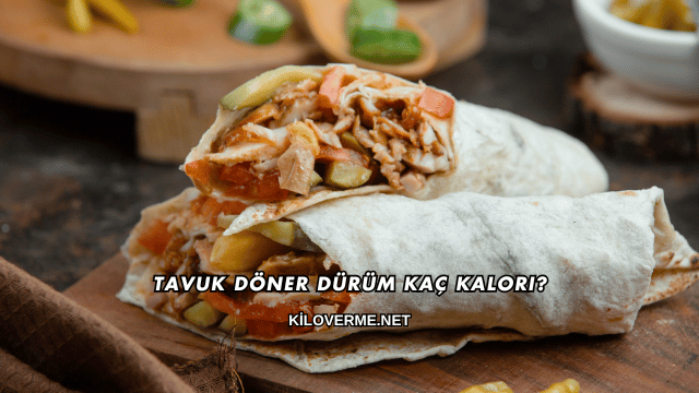 Tavuk Döner Dürüm Kaç Kalori?