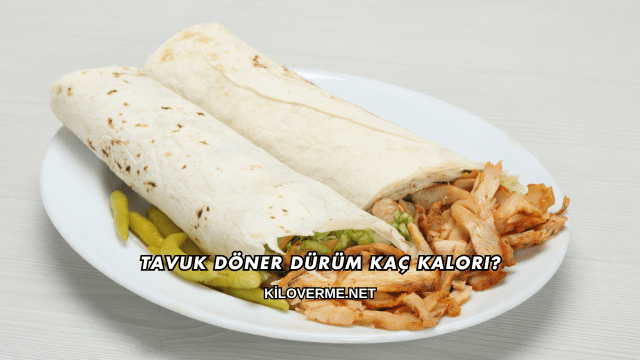 Tavuk Döner Dürüm Kaç Kalori?