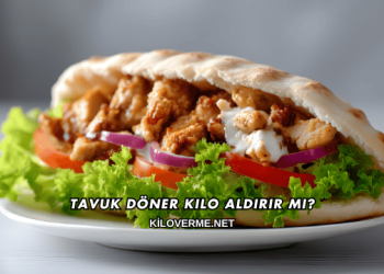 Tavuk Döner Kilo Aldırır mı?