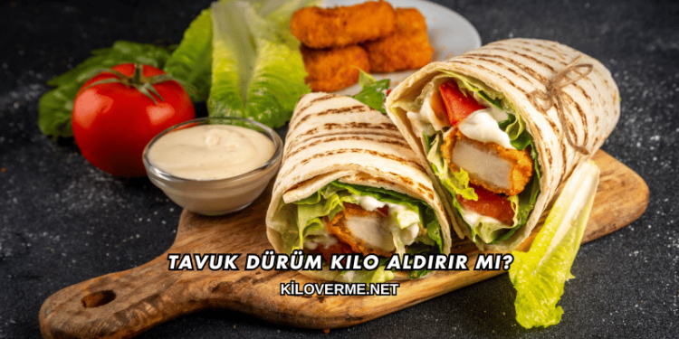 Tavuk Dürüm Kilo Aldırır mı?