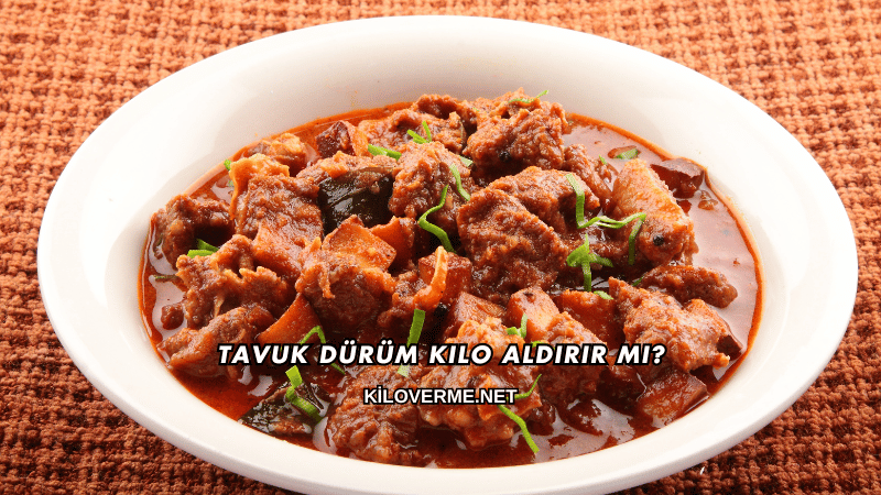 Tavuk Dürüm Kilo Aldırır mı?