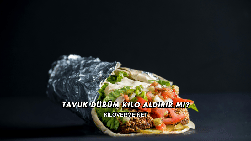 Tavuk Dürüm Kilo Aldırır mı?