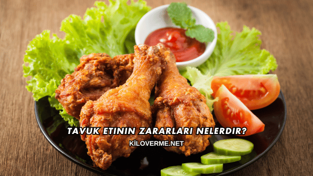 Tavuk Etinin Zararları Nelerdir?