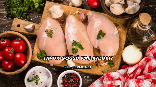 Tavuk Göğsü Kaç Kalori?