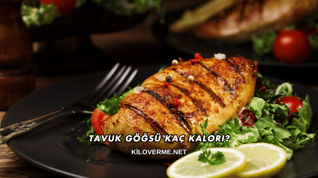 Tavuk Göğsü Kaç Kalori?