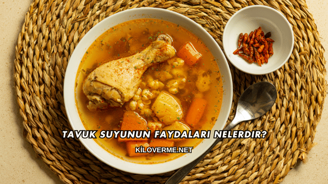Tavuk Suyunun Faydaları Nelerdir?