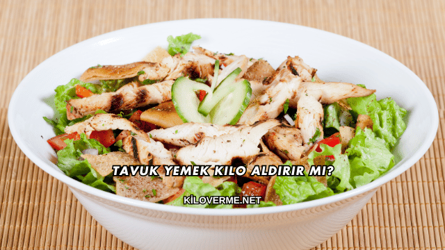 Tavuk Yemek Kilo Aldırır mı?