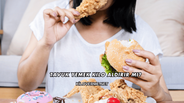 Tavuk Yemek Kilo Aldırır mı?