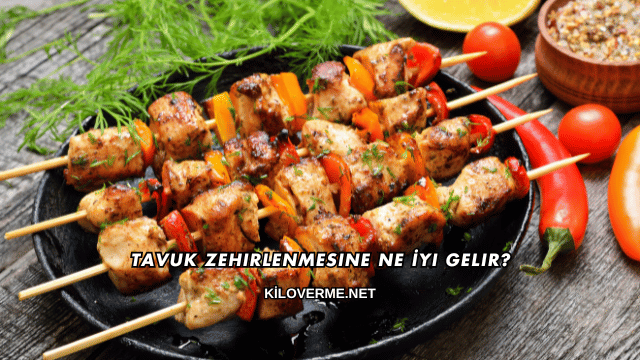 Tavuk Zehirlenmesine Ne İyi Gelir?