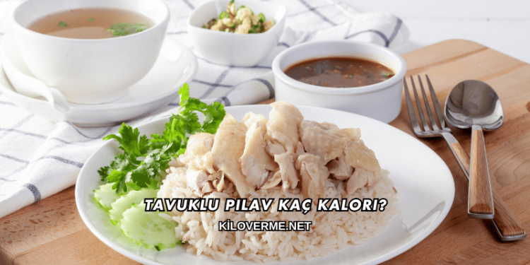 Tavuklu Pilav Kaç Kalori?