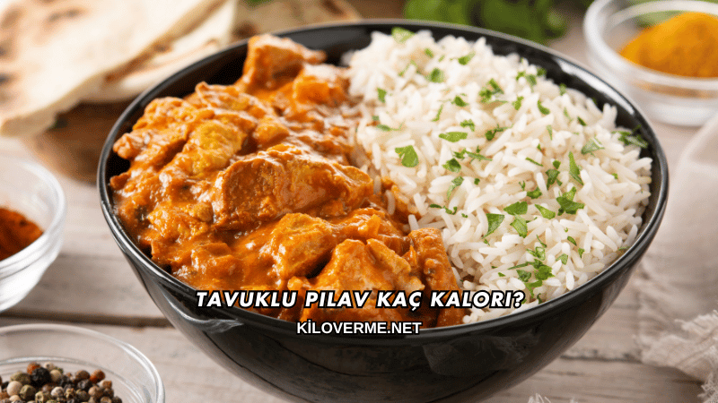 Tavuklu Pilav Kaç Kalori?