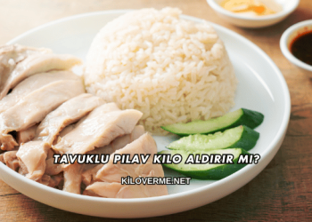 Tavuklu Pilav Kilo Aldırır mı?