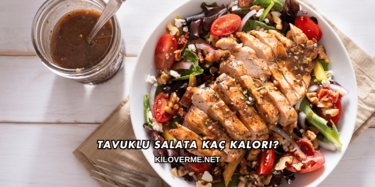 Tavuklu Salata Kaç Kalori?
