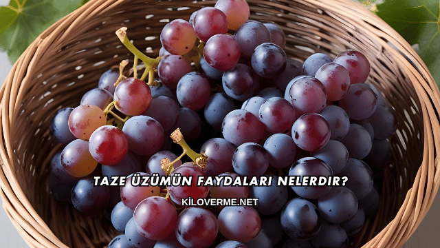 Taze Üzümün Faydaları Nelerdir?