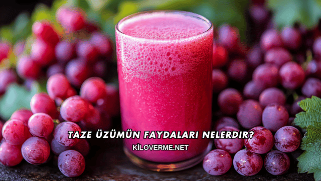 Taze Üzümün Faydaları Nelerdir?