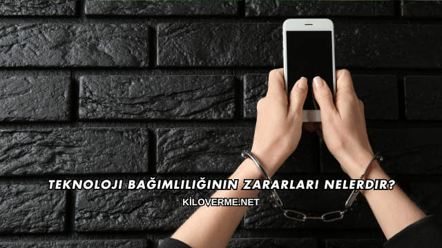 Teknoloji Bağımlılığının Zararları Nelerdir?