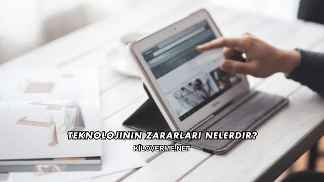 Teknolojinin Zararları Nelerdir?