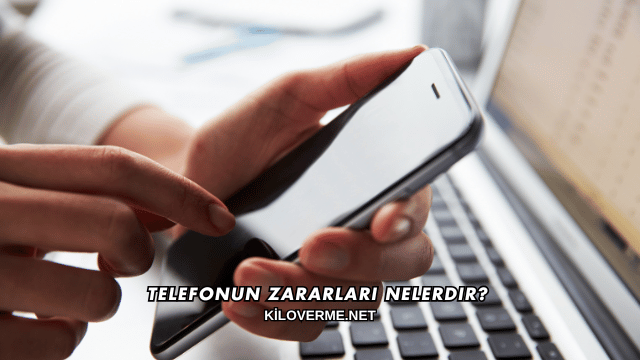 Telefonun Zararları Nelerdir?