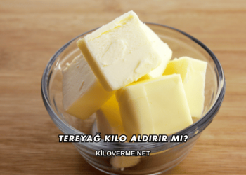 Tereyağ Kilo Aldırır mı?